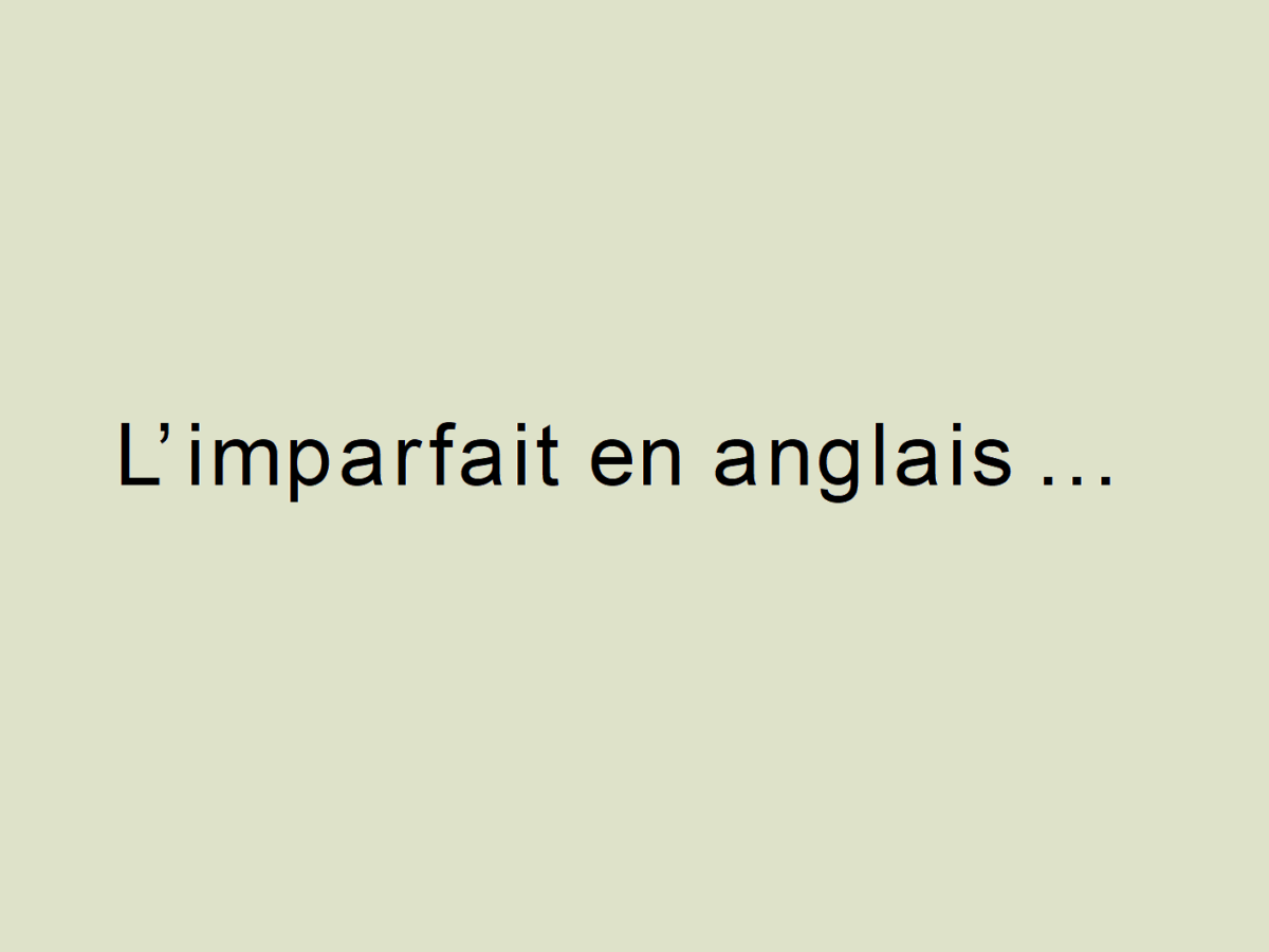 Les 3 façons de traduire limparfait en anglais