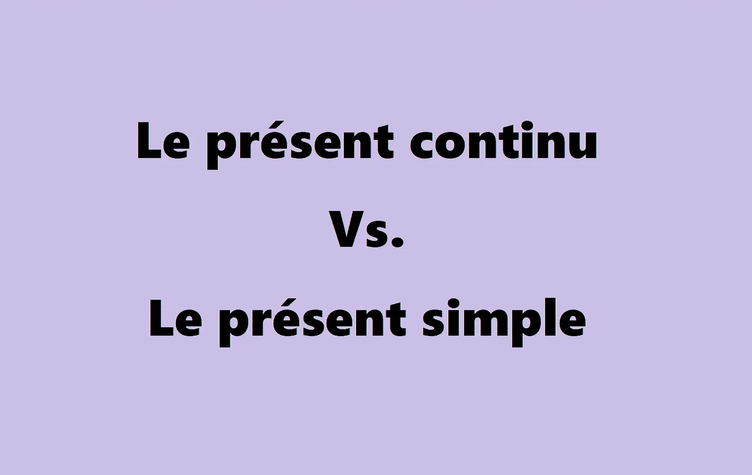 Le présent continue et le présent simple en anglais